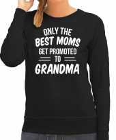 Only the best moms get promoted to grandma sweater trui zwart voor dames moederdag cadeau truien